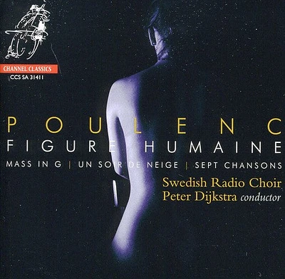 Poulenc/ Swedish Radio Choir/ Dijkstra - Figure Humaine / Mass in G Major / Sept Chansons