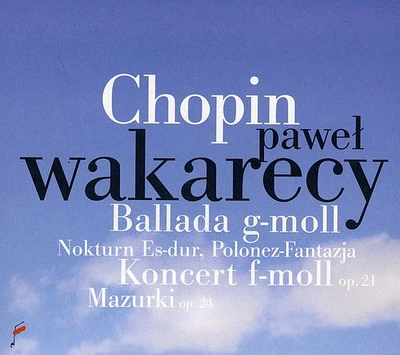 Chopin/ Wakarecy - Ballade in G minor / Piano Concerto in F minor