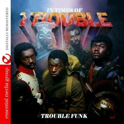 Trouble Funk - In Times of Trouble