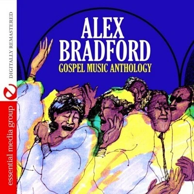 Alex Bradford - Gospel Music Anthology