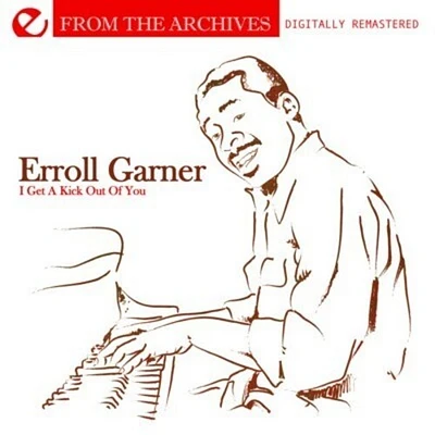 Garner , Erroll - I Get a Kick Out of You - from the Archives