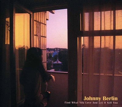 Johnny Berlin - Find What You Love & Let It Kill You