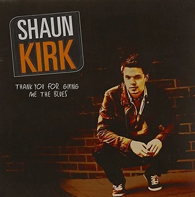 Shaun Kirk - Thank You for Giving Me the Blues