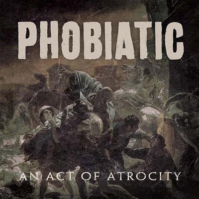 Phobiatic - An Act of Atrocity