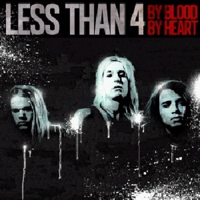 Less than 4 - By Blood By Heart