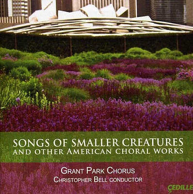 Betinis/ Bell/ Grant Park Chorus - Songs of Smaller Creatures & Other American Choral