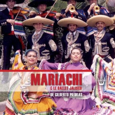 Gilberto Piedras - Mariachi & Le Ballet Jalisco