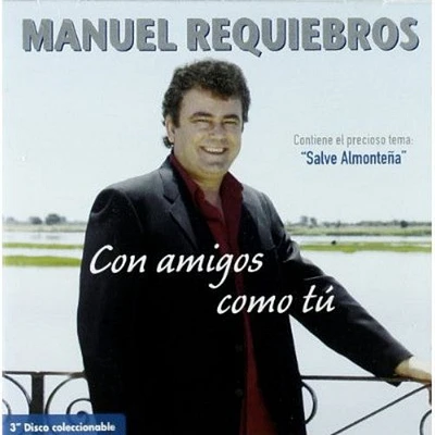 Manuel Requiebros - Con Amigos Como Tu