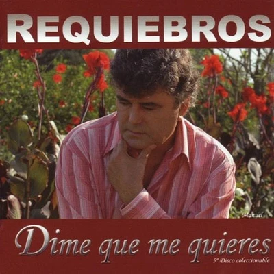 Manuel Requiebros - Dime Que Me Quieres