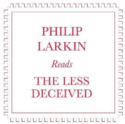 Philip Larkin - Philip Larkin Reads the Less Deceived