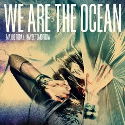 We Are the Ocean - Maybe Today Maybe Tomorrow