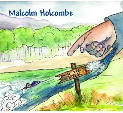 Malcolm Holcombe - Down the River