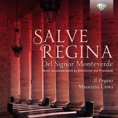 Monteverdi/ Il Pegaso/ Croci - Salve Regina Del Signor Monteverde