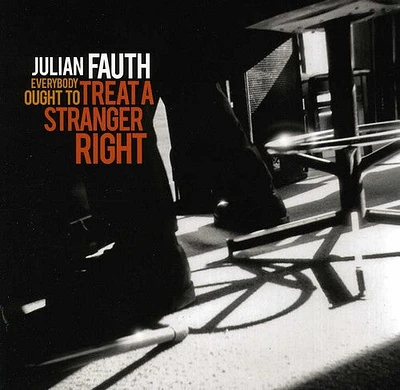 Julian Fauth - Everybody Ought to Treat a Stranger Right