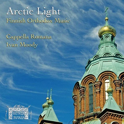 Attinen/ Cappella Romana/ Moody - Arctic Light: Finnish Orthodox Music