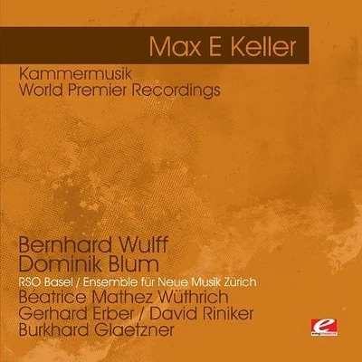 Max Keller E - Keller: Kammermusik - World Premier Recordings