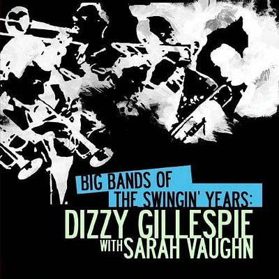 Dizzy Gillespie - Big Bands Swingin Years: Dizzy Gillespie