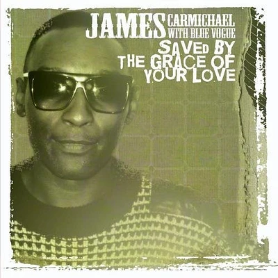 James Carmichael - Saved By the Grace of Your Love