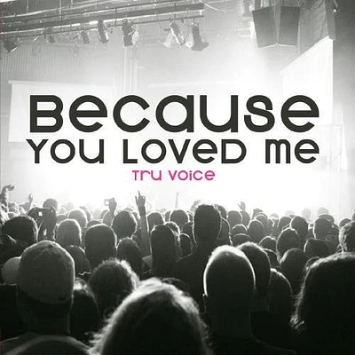 Tru Voice - Because You Loved Me