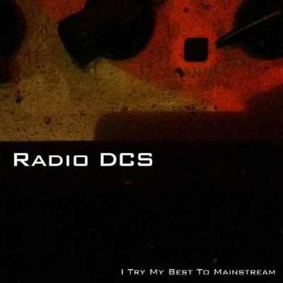 Radio Dcs - I Try My Best to Mainstream