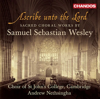 Wesley/ Choir of st. John's College Cambridge - Ascribe Unto the Lord - Sacred Choral Works