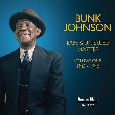 Bunk Johnson - Rare & Unissued Masters Vol 1 1943-1945