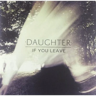 Daughter - If You Leave