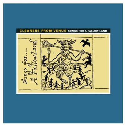 Cleaners from Venus - Songs for a Fallow Land