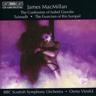 Macmillan/ Frost/ Vanska/ BBC Scottish So - Confession of Isobel Gowdie / Tuireadh / Exorcism