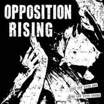 Opposition Rising - Get Off Your Ass Get Off Your Knees