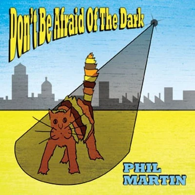 Phil Martin - Don't Be Afraid of the Dark