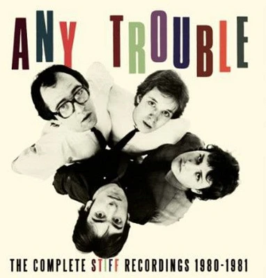 Any Trouble - Complete Stiff Recordings 1980 - 1981