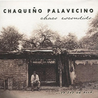 Chaqueno Palavecino - Chaco Escondido... Yo Soy De Alla