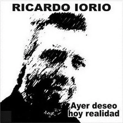 Ricardo Iorio - Ayer Deseo Hoy Realidad