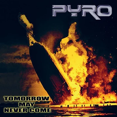 Pyro - Tomorrow May Never Come