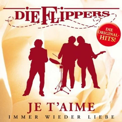 Flippers - Je T'aime: Immer Wieder Liebe