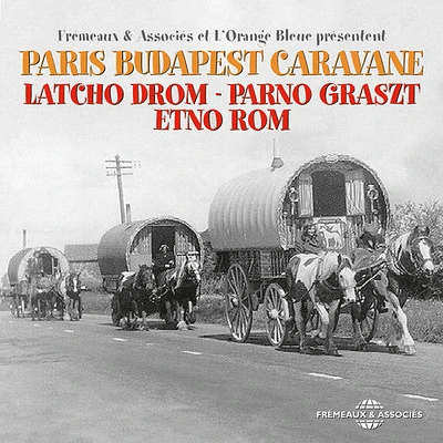 Latcho Drom / Parno Graszt / Etno Rom - Paris Budapest Caravane