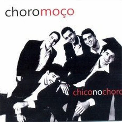 Choro Moco - Chico No Choro