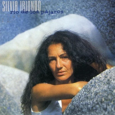 Silvia Iriondo - Rio de los Pajaros