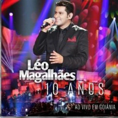 Leo Magalhaes - 10 Anos Ao Vivo Em Goiania