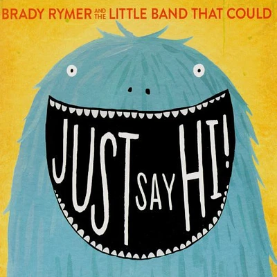 Brady Rymer / Little Band That Could - Just Say Hi