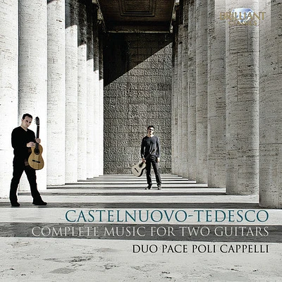 Castelnuovo-Tedesco/ Duo Pace Poli Cappelli - Complete Music for Two Guitars