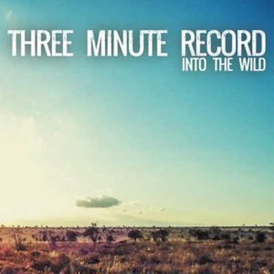 Three Minute Record - Into the Wild