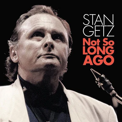 Stan Getz - Getz, Stan : Not So Long Ago