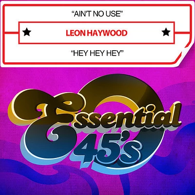 Leon Haywood - Ain't No Use / Hey Hey Hey