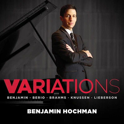 Benjamin Hochman - Variations: Brahms Knussen & More