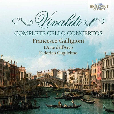 Vivaldi/ Galligioni/ L'Arte Dell'Arco/ Guglie - Complete Cello Concertos