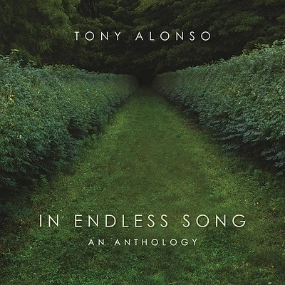 Tony Alonso - In Endless Song: An Anthology