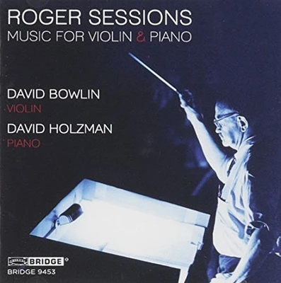 David Bowlin / Roger Sessions / David Holzman - Roger Sessions: Music for Violin & Piano