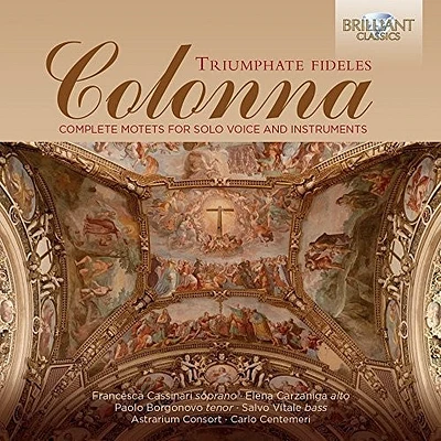 Colonna/ Cassinari/ Astrarium Consort/ Centeme - Triumphate Fideles - Complete Motets for Solo Voic